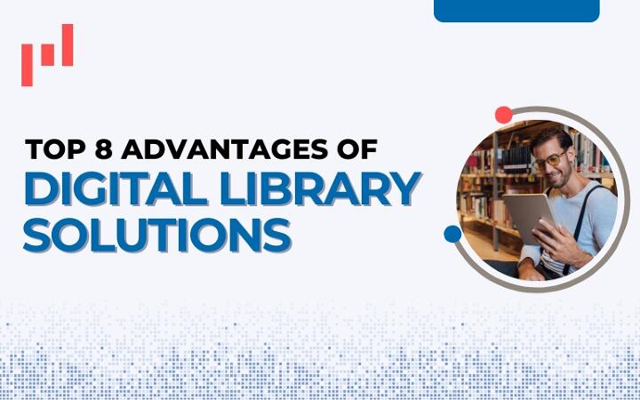 Top 8 Advantages of Digital Library Solution